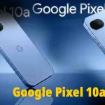 Google Pixel 10a launch price in India: कमी किमतीत, ३० तासांची बॅटरी आणि ७ वर्षांच्या अपडेट्समध्ये प्रीमियम अनुभव मिळवा!
